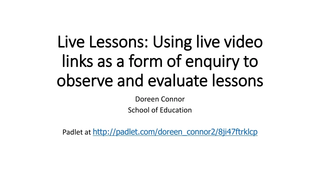 live lessons using live video links as a form of enquiry to observe and evaluate lessons