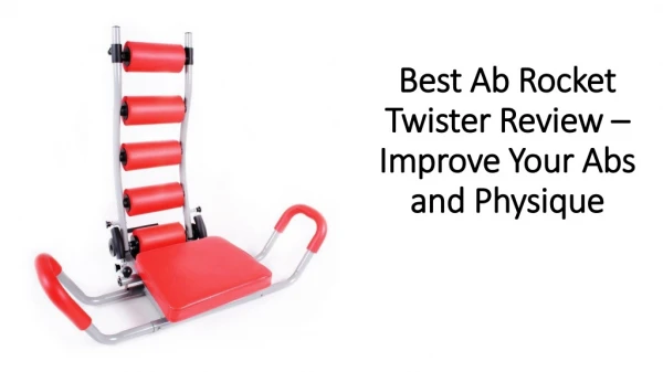 Best Ab Rocket Twister Review – Improve Your Abs and Physique