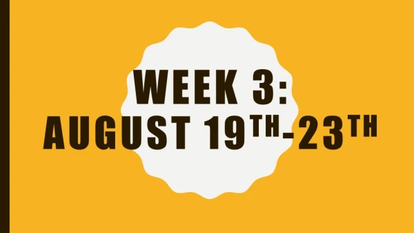 Week 3: August 19 th -23 th