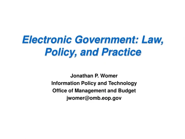 Electronic Government: Law, Policy, and Practice