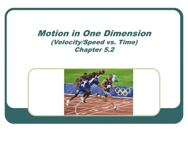 Motion in One Dimension ( Velocity/Speed vs. Time) Chapter 5.2