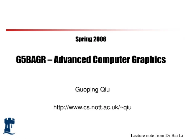 Spring 2006 G5BAGR – Advanced Computer Graphics