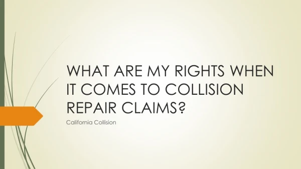 WHAT ARE MY RIGHTS WHEN IT COMES TO COLLISION REPAIR CLAIMS?