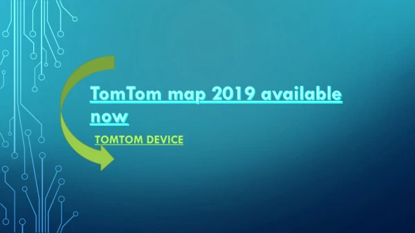 TomTom Map 2019 is available for download: Contact TomTom Support now to update your device