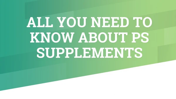 ALL YOU NEED TO KNOW ABOUT PS SUPPLEMENTS