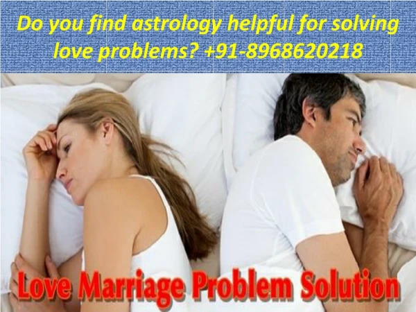 Do you find astrology helpful for solving love problems? 91-8968620218