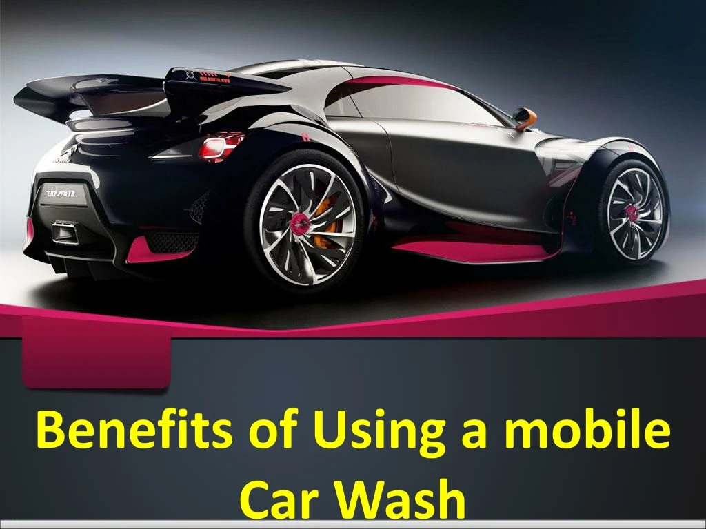benefits of using a mobile car wash