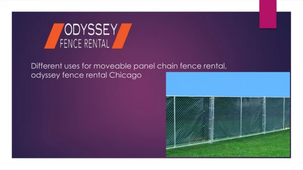 Different uses for movable panel chain fence rental, odyssey fence rental Chicago