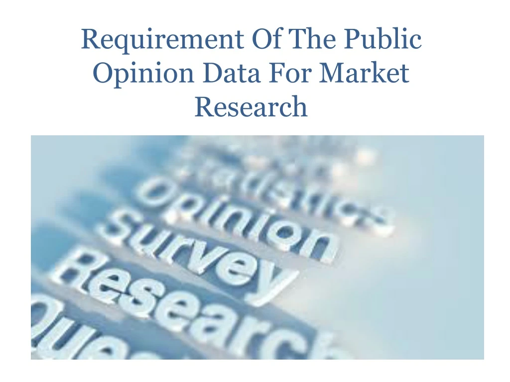 requirement of the public opinion data for market