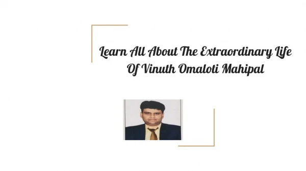 Learn All About The Extraordinary Life Of Vinuth Omaloti Mahipal