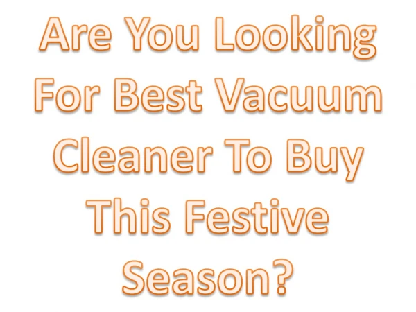Are You Looking For Best Vacuum Cleaner To Buy This Festive Season?