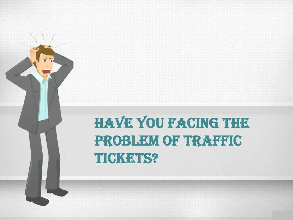 have you facing the problem of traffic tickets