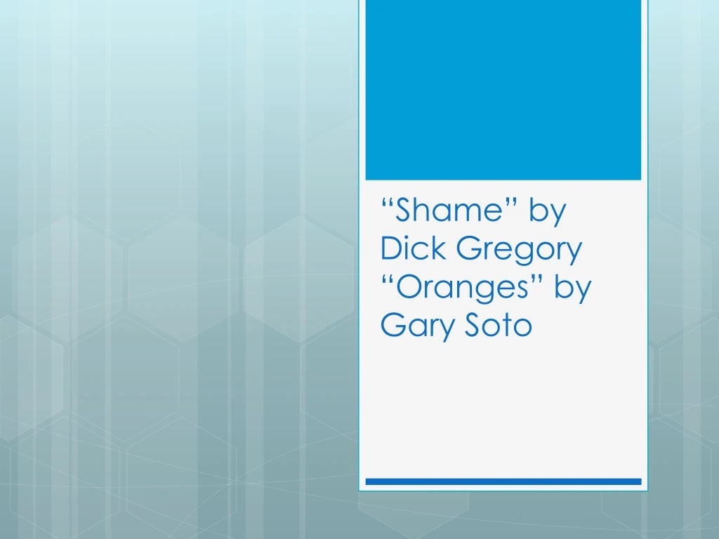 shame by dick gregory oranges by gary soto