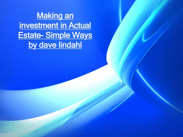 Making an investment in Actual Estate- Simple Ways by dave l