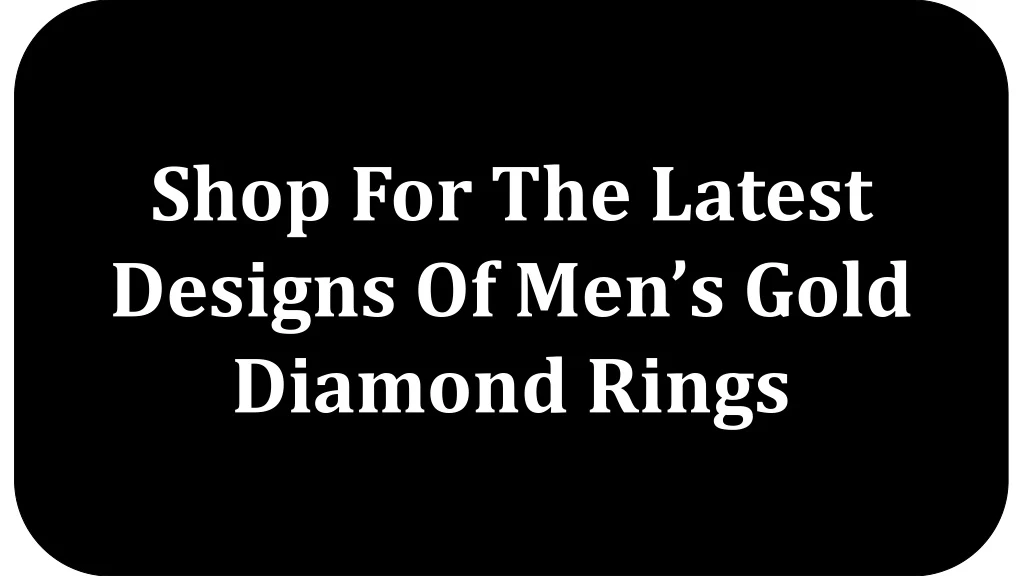 shop for the latest designs of men s gold diamond