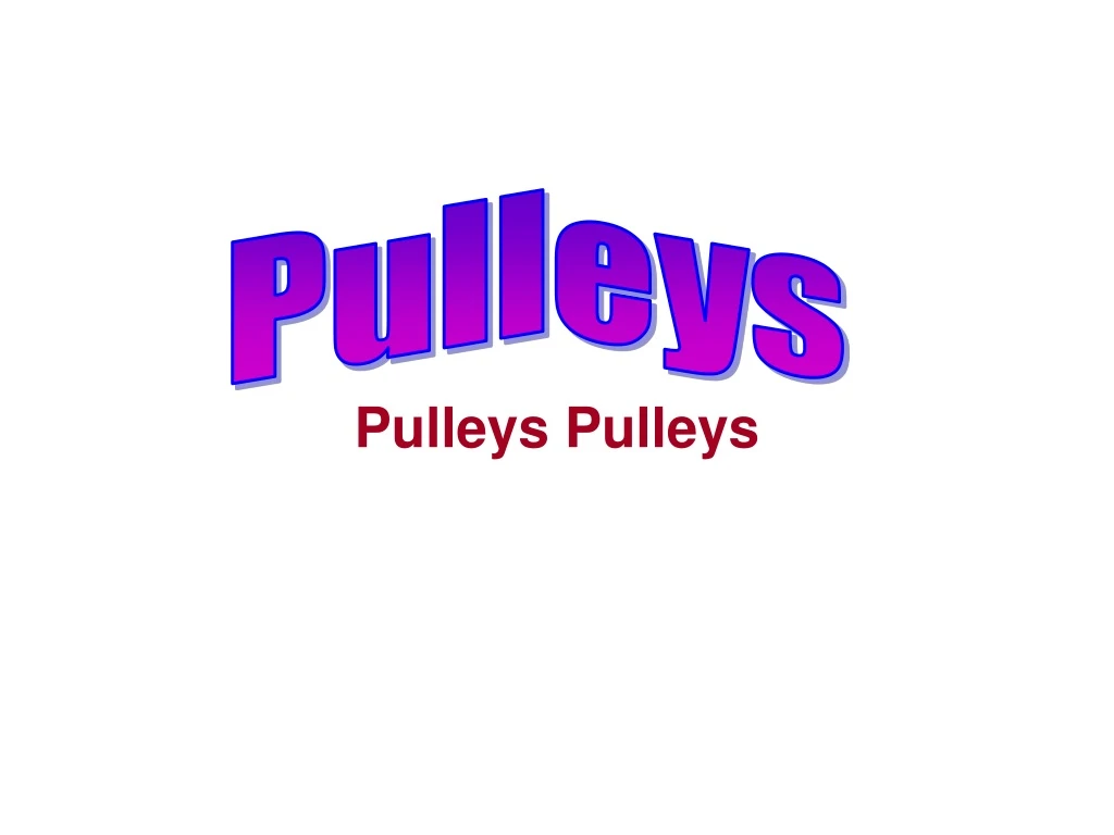 pulleys pulleys