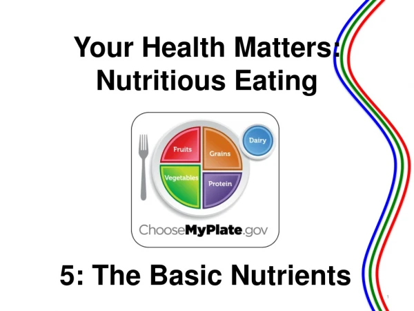 5: The Basic Nutrients