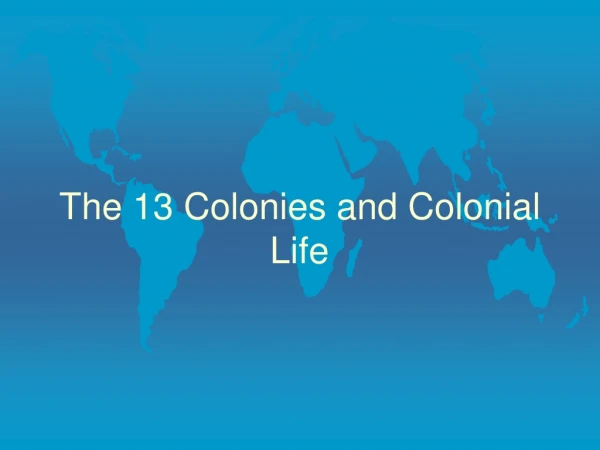 The 13 Colonies and Colonial Life