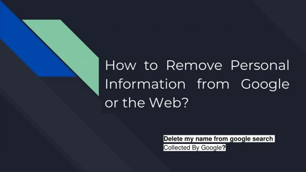 How to Remove Personal Information from Google or the Web?