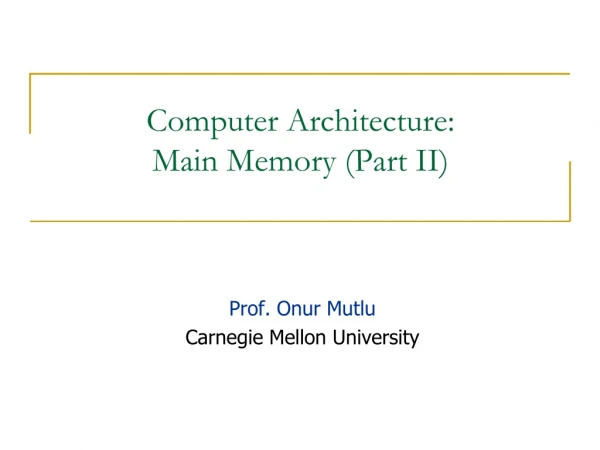 Computer Architecture: Main Memory (Part II)