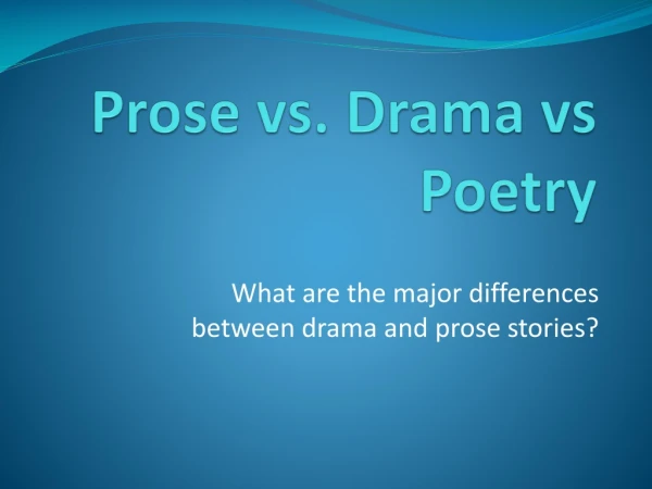 Prose vs. Drama vs Poetry