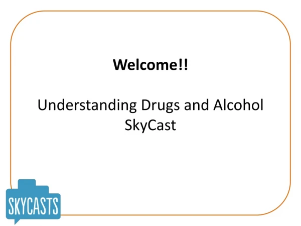Welcome!! Understanding Drugs and Alcohol SkyCast