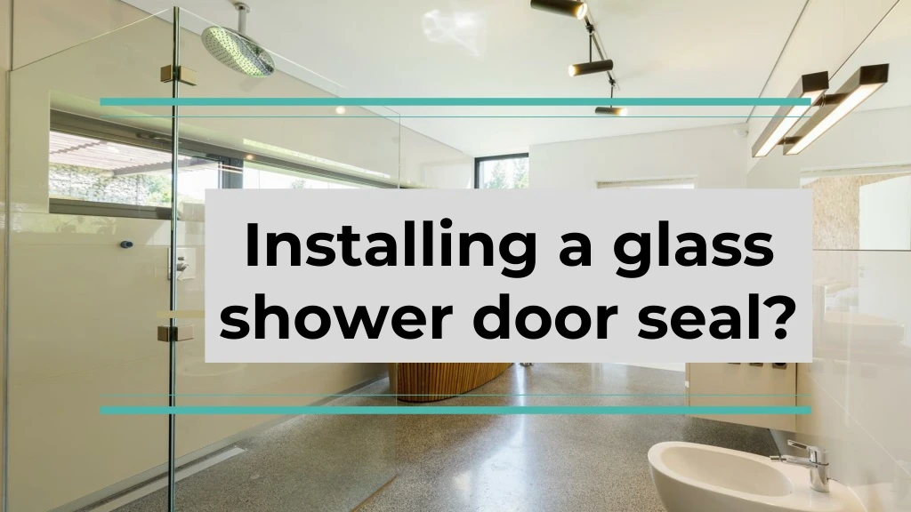 installing a glass shower door seal