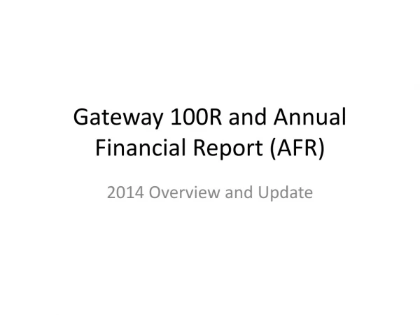 Gateway 100R and Annual Financial Report (AFR)