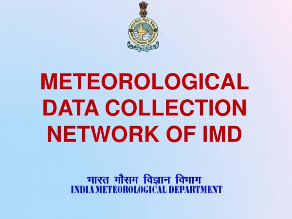 METEOROLOGICAL DATA COLLECTION NETWORK OF IMD