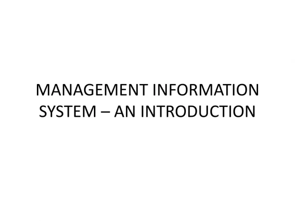 MANAGEMENT INFORMATION SYSTEM – AN INTRODUCTION
