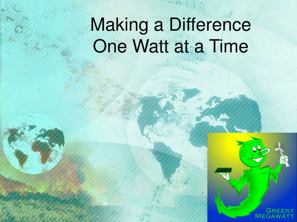 making a difference one watt at a time