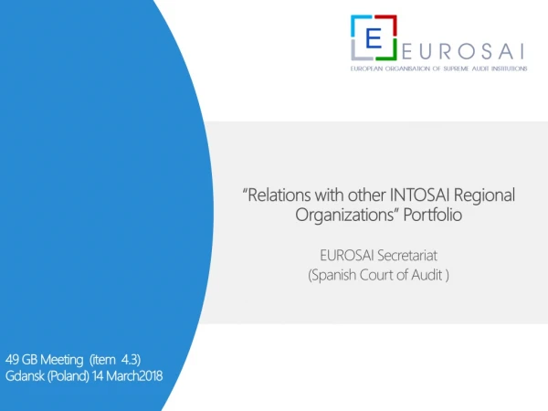 “Relations with other INTOSAI Regional Organizations” Portfolio EUROSAI Secretariat