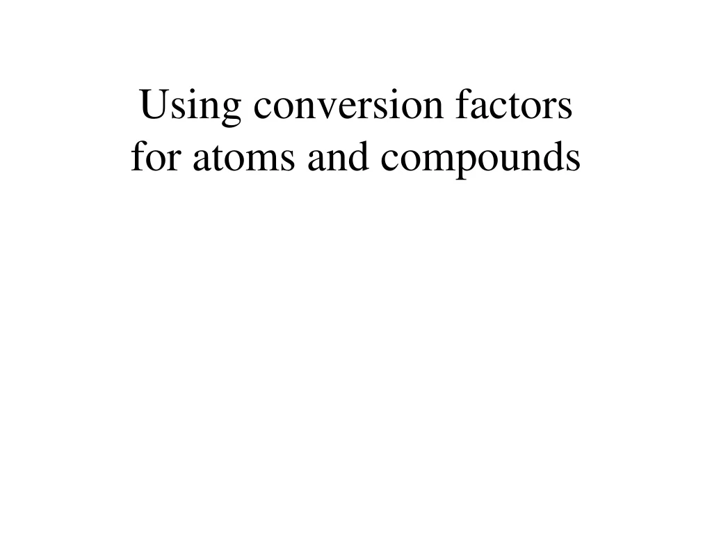 using conversion factors for atoms and compounds