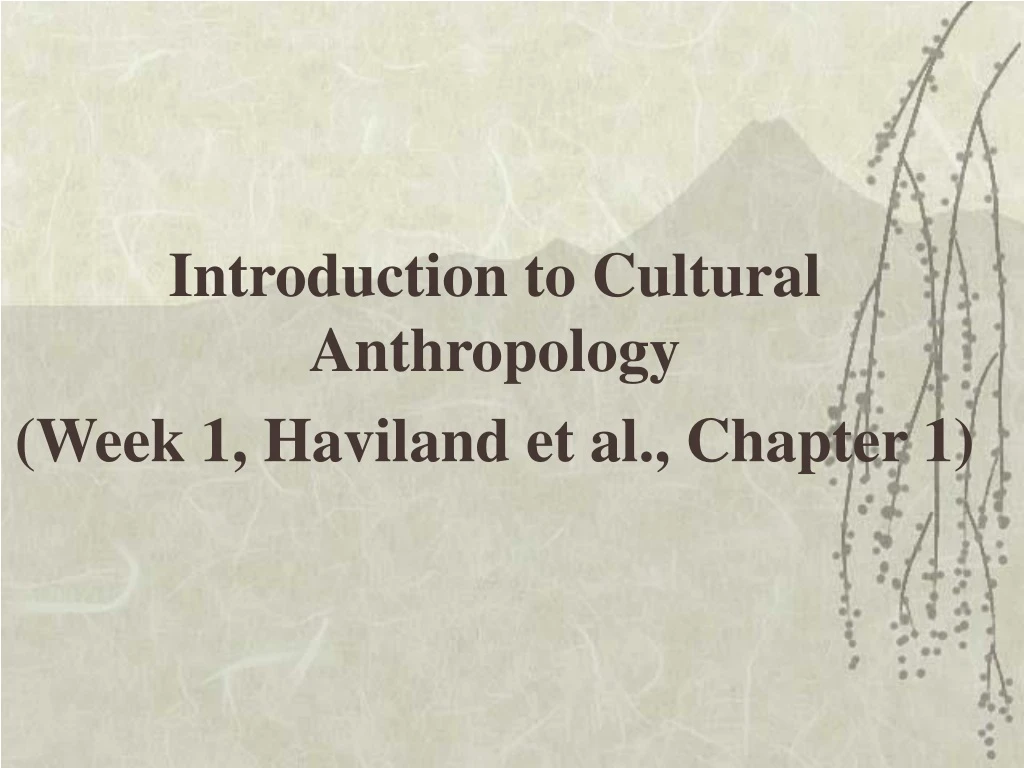 introduction to cultural anthropology week 1 haviland et al chapter 1