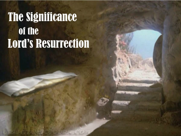 The Significance of the Lord’s Resurrection