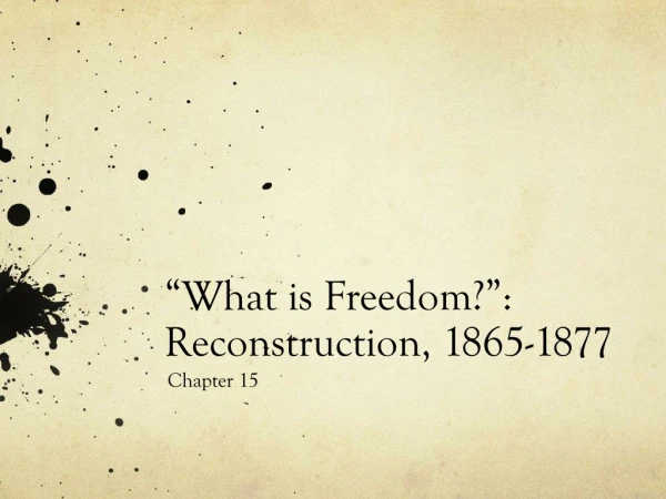 “What is Freedom?”: Reconstruction, 1865-1877