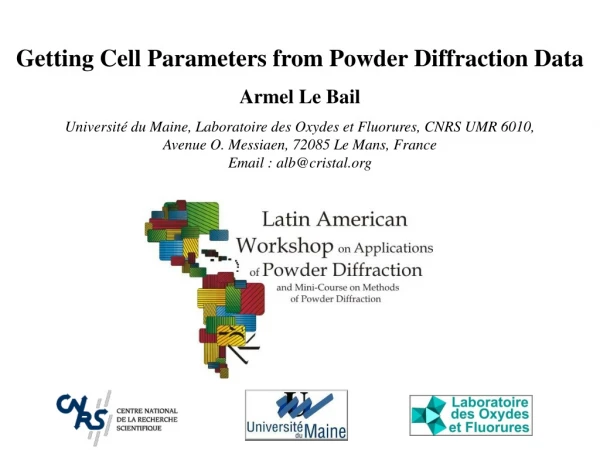 Getting Cell Parameters from Powder Diffraction Data Armel Le Bail