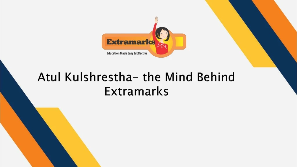 atul kulshrestha the mind behind extramarks