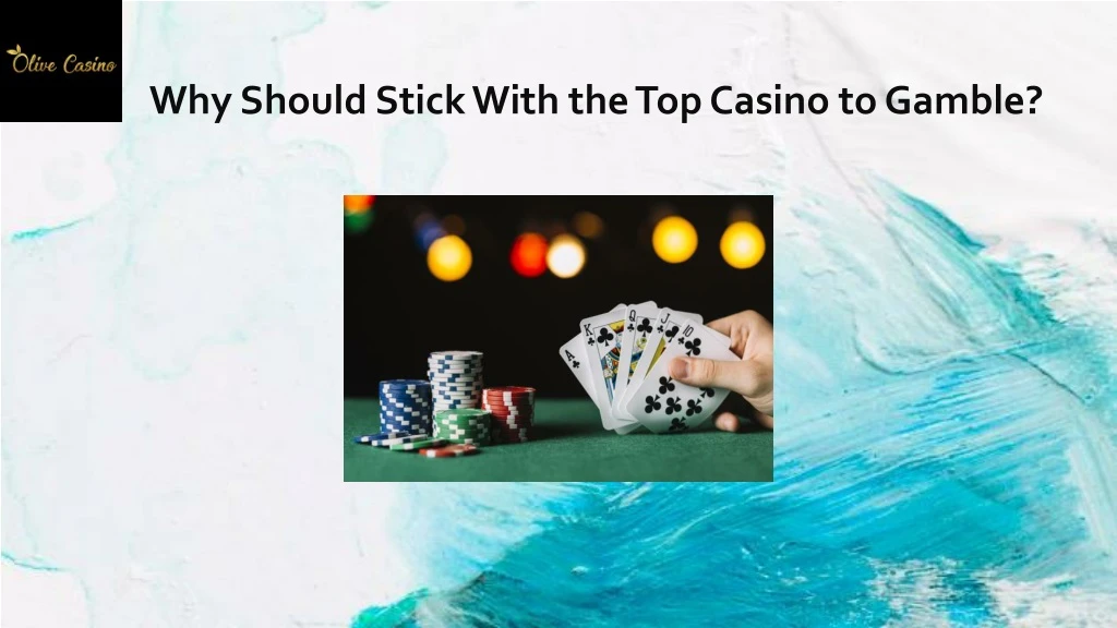why should stick with the top casino to gamble