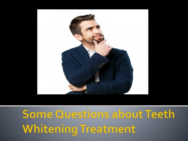 Some Questions about Teeth Whitening Treatment