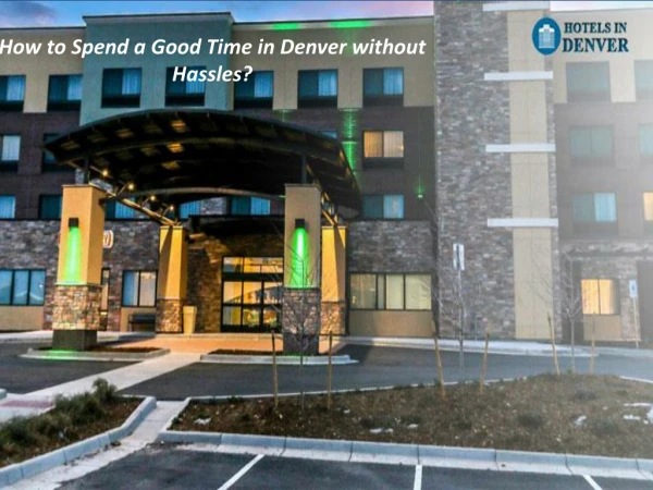 How to Spend a Good Time in Denver without Hassles?