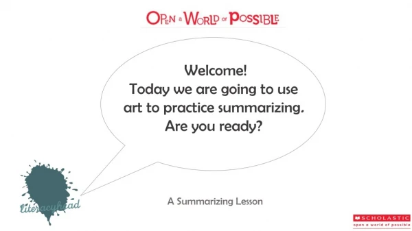 Welcome! Today we are going to use art to practice summarizing . Are you ready?