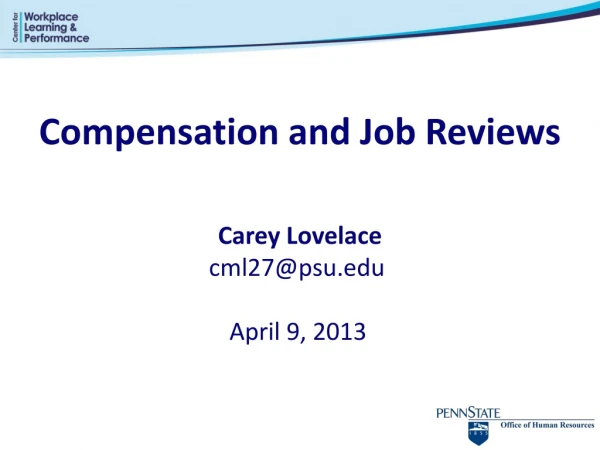 Compensation and Job Reviews Carey Lovelace cml27@psu April 9, 2013