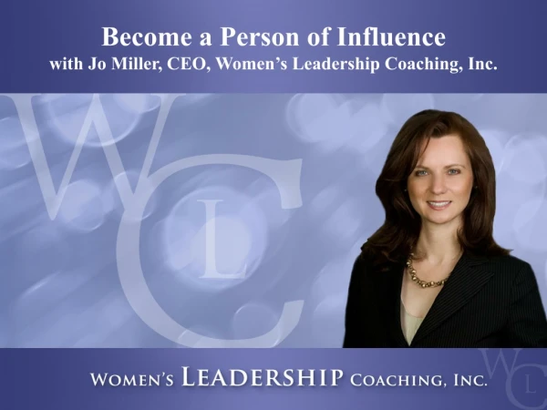 Become a Person of Influence with Jo Miller, CEO, Women’s Leadership Coaching, Inc.
