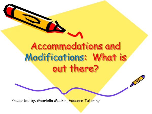 Accommodations and Modifications : What is out there?