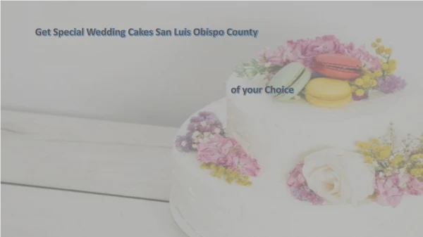 Get Special Wedding Cakes San Luis Obispo County of your Choice