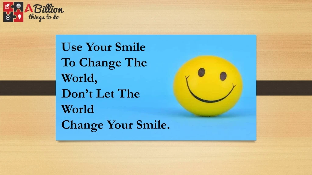 use your smile to change the world