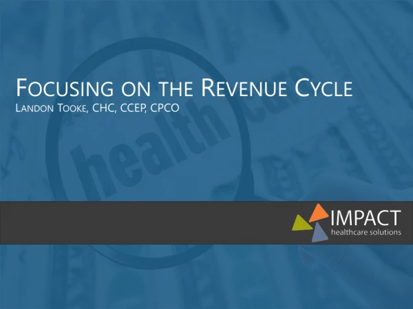 Focusing on the Revenue Cycle Landon Tooke, CHC, CCEP, CPCO