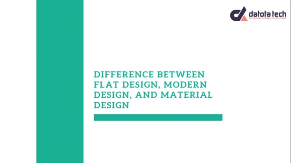 What is the difference between Flat design, Modern design, and Material design?