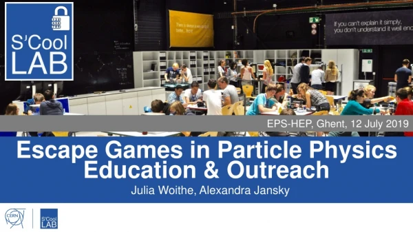 Escape Games in Particle Physics Education &amp; Outreach Julia Woithe, Alexandra Jansky